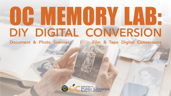 Text reads: "OC MEMORY LAB: DIY DIGITAL CONVERSION. Document & Photo Scanner | Film & Tape Digital Conversions" over a background image of a person's hands holding a black and white photo. Under the hands are more black and white photos on a table. Logo bottom center: OC Public Libraries.