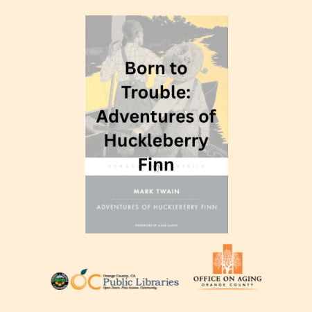 Photo of book cover titled "The Adventures of Huckleberry Finn" by Mark Twain, Penguin Classics edition. Text overlaid reads "Born to Trouble: Adventures of Huckleberry Finn." Logos, bottom center: OC Public Libraries, OC Office on Aging