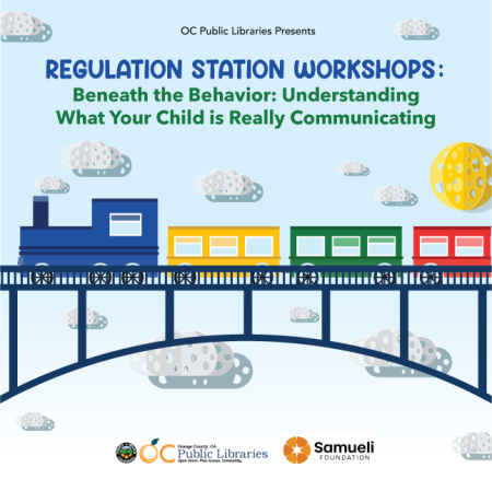 text reads: "OC Public Libraries Presents Regulation Station Workshops: Beneath the Behavior: Understanding What Your Child is Really Communicating"